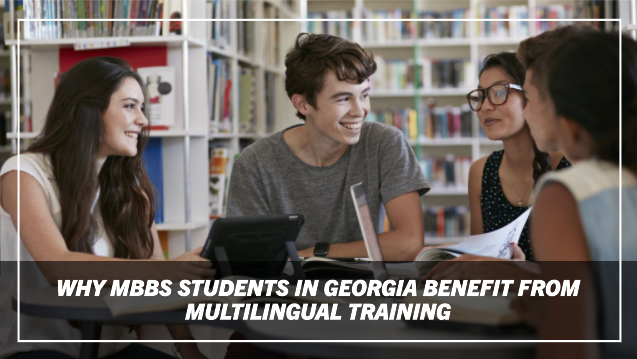 Why MBBS Students in Georgia Benefit from Multilingual Training